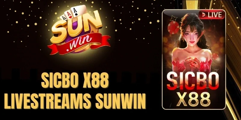 Sicbo X88 Livestreams Sunwin - Cược Nhanh, Thưởng Cao Hàng
